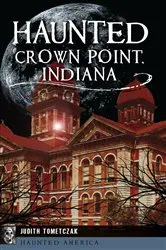 Book cover of Haunted Crown Point, Indiana by Judith Tometczak
