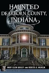 Book cover of Haunted Dearborn County, Indiana by Mary Ellen Quigley