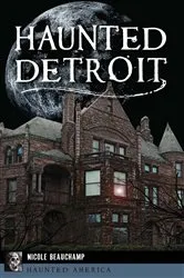 Book cover of Haunted Detroit by Nicole Beauchamp