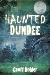 Book cover of Haunted Dundee by Geoff Holder