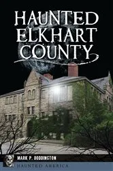 Book cover of Haunted Elkhart County by Mark P. Doddington