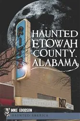 Book cover of Haunted Etowah County, Alabama by Mike Goodson