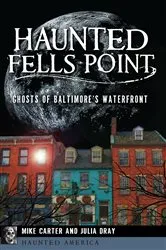 Book cover of Haunted Fells Point by Mike Carter