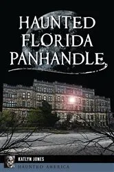Book cover of Haunted Florida Panhandle by Katlyn Jones