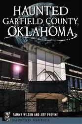 Book cover of Haunted Garfield County, Oklahoma by Tammy Wilson