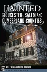 Book cover of Haunted Gloucester, Salem and Cumberland Counties by Kelly Lin Gallagher-Roncace
