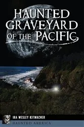 Book cover of Haunted Graveyard of the Pacific by Ira Wesley Kitmacher