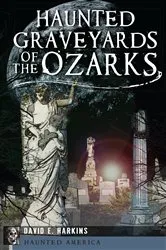 Book cover of Haunted Graveyards of the Ozarks by David E. Harkins