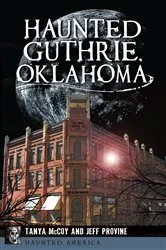 Book cover of Haunted Guthrie, Oklahoma by Tanya McCoy