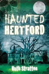 Book cover of Haunted Hertford by Ruth Stratton
