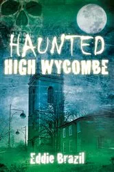 Book cover of Haunted High Wycombe by Eddie Brazil