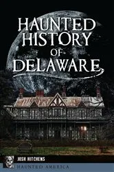 Book cover of Haunted History of Delaware by Josh Hitchens
