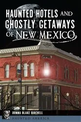 Book cover of Haunted Hotels and Ghostly Getaways of New Mexico by Donna Blake Birchell