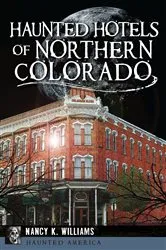 Book cover of Haunted Hotels of Northern Colorado by Nancy K Williams