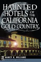 Book cover of Haunted Hotels of the California Gold Country by Nancy K Williams