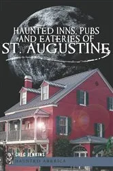 Book cover of Haunted Inns, Pubs and Eateries of St. Augustine by Greg Jenkins