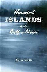 Book cover of Haunted Islands in the Gulf of Maine by Marcus LiBrizzi