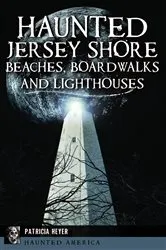 Book cover of Haunted Jersey Shore Beaches, Boardwalks and Lighthouses by Patricia Heyer