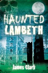 Book cover of Haunted Lambeth by James Clark