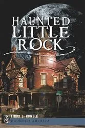 Book cover of Haunted Little Rock by Linda L. Howell