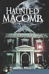 Book cover of Haunted Macomb by Garret Moffett