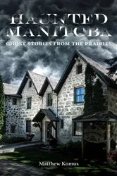 Book cover of Haunted Manitoba by Unknown