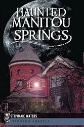 Book cover of Haunted Manitou Springs by Stephanie Waters
