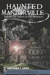 Book cover of Haunted Mantorville by Christopher S. Larsen