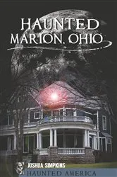 Book cover of Haunted Marion, Ohio by Joshua Simpkins