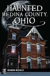 Book cover of Haunted Medina County, Ohio by Brandon Massullo