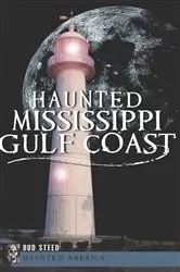 Book cover of Haunted Mississippi Gulf Coast by Bud Steed