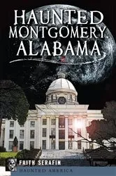 Book cover of Haunted Montgomery, Alabama by Faith Serafin