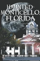 Book cover of Haunted Monticello, Florida by Betty Davis