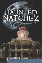 Book cover of Haunted Natchez by Alan Brown