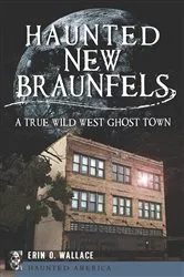Book cover of Haunted New Braunfels by Erin O. Wallace