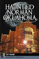 Book cover of Haunted Norman, Oklahoma by Jeff Provine