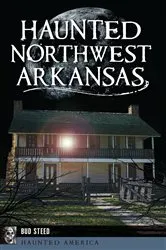 Book cover of Haunted Northwest Arkansas by Bud Steed