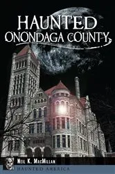 Book cover of Haunted Onondaga County by Neil K. MacMillan