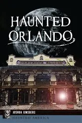 Book cover of Haunted Orlando by Joshua Ginsberg