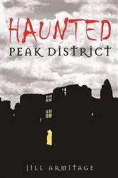 Book cover of Haunted Peak District by Jill Armitage