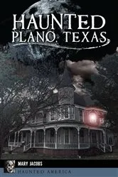 Book cover of Haunted Plano, Texas by Mary Jacobs