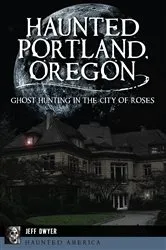 Book cover of Haunted Portland, Oregon by Jeff Dwyer