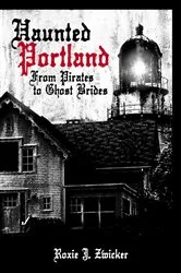 Book cover of Haunted Portland by Roxie J Zwicker