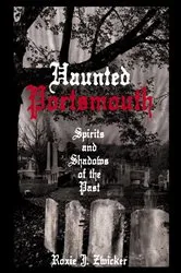 Book cover of Haunted Portsmouth by Roxie J. Zwicker