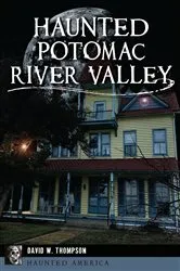Book cover of Haunted Potomac River Valley by David W. Thompson