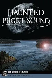 Book cover of Haunted Puget Sound by Ira Wesley Kitmacher