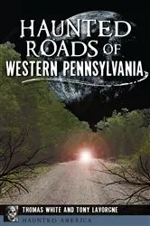 Book cover of Haunted Roads of Western Pennsylvania by Thomas White