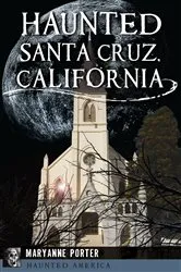 Book cover of Haunted Santa Cruz, California by Maryanne Porter