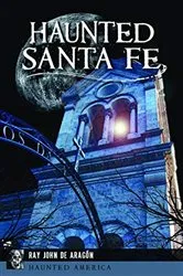 Book cover of Haunted Santa Fe by Ray John de Aragón