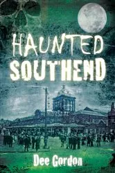 Book cover of Haunted Southend by Dee Gordon